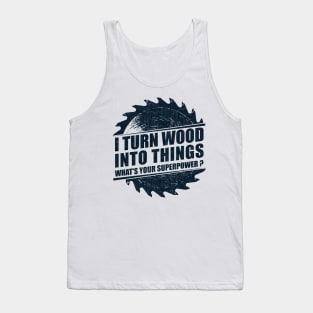 Mens I Turn Wood into Things Superpower Woodworking print Tank Top